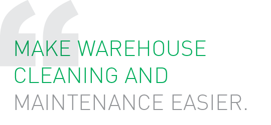 Make warehouse cleaning and maintenance easier.